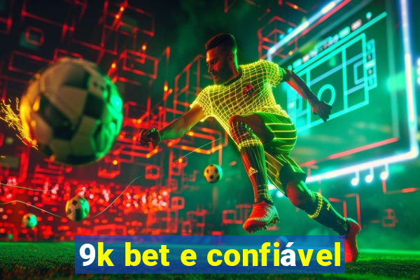 9k bet e confiável